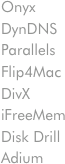 Onyx
DynDNS
Parallels
Flip4Mac
DivX
iFreeMem
Disk Drill
Adium
